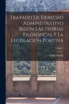 portada Tratado de Derecho Administrativo Según las Teorías Filosóficas y la Legislación Positiva; Volume 1 (in Spanish)