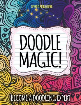 portada Doodle Magic!: Become A Doodling Expert (en Inglés)