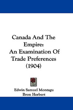 portada canada and the empire: an examination of trade preferences (1904) (en Inglés)