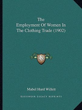 portada the employment of women in the clothing trade (1902) (en Inglés)