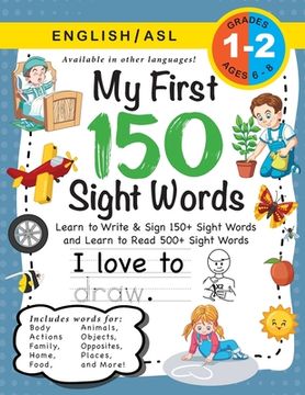 portada My First 150 Sight Words Workbook: (Ages 6-8) Bilingual (English / American Sign Language - ASL): Learn to Write & Sign 150+ and Read 500+ Sight Words