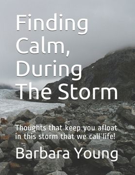 portada Finding Calm, During The Storm: Thoughts that keep you afloat in this storm that we call life! (en Inglés)