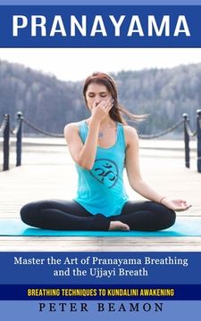 portada Pranayama: Breathing Techniques to Kundalini Awakening (Master the Art of Pranayama Breathing and the Ujjayi Breath) (en Inglés)