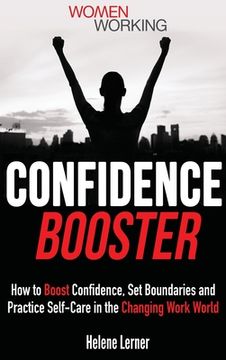 portada Confidence Booster: How to Boost Confidence, Set Boundaries and Practice Self-Care in the Changing Work World (en Inglés)