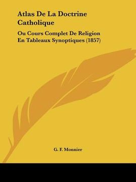 portada Atlas De La Doctrine Catholique: Ou Cours Complet De Religion En Tableaux Synoptiques (1857) (en Francés)