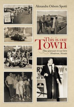 portada This Is Our Town: Those Yesteryears in War Born Henderson, Nevada (en Inglés)