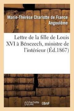 portada Lettre de la Fille de Louis XVI À Bénezech, Ministre de l'Intérieur (en Francés)
