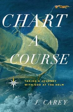 portada Chart A Course: Taking a Journey With God at the Helm