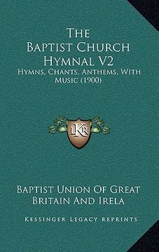 portada the baptist church hymnal v2: hymns, chants, anthems, with music (1900) (in English)