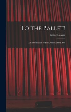 portada To the Ballet!: an Introduction to the Liveliest of the Arts (in English)