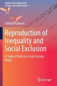 portada Reproduction of Inequality and Social Exclusion: A Study of Dalits in a Caste Society, Nepal