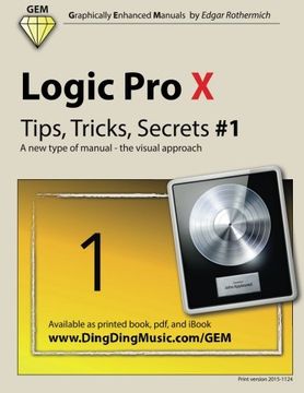 portada Logic Pro X - Tips, Tricks, Secrets #1: A new type of manual - the visual approach (Volume 1)