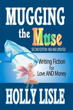 portada mugging the muse: writing fiction for love and money (en Inglés)