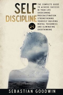 portada Self-discipline: 2 in 1: The Complete Guide To Achieve Success In Your Life Overcoming Procrastination, Strengthening Yourself Building (in English)