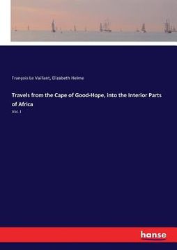 portada Travels from the Cape of Good-Hope, into the Interior Parts of Africa: Vol. I