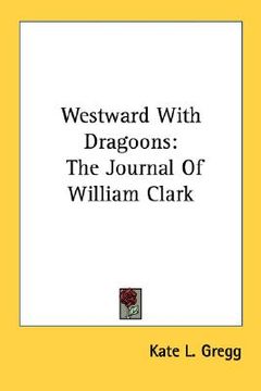 portada westward with dragoons: the journal of william clark (en Inglés)