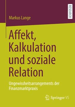 portada Affekt, Kalkulation und Soziale Relation: Ungewissheitsarrangements der Finanzmarktpraxis (en Alemán)