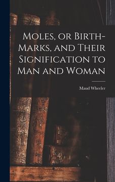 portada Moles, or Birth-marks, and Their Signification to Man and Woman (en Inglés)