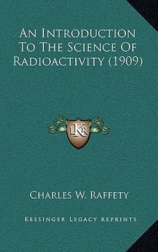 portada an introduction to the science of radioactivity (1909) (en Inglés)