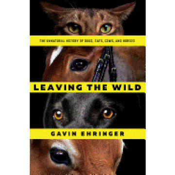 portada Leaving the Wild: The Unnatural History of Dogs, Cats, Cows, and Horses (en Inglés)