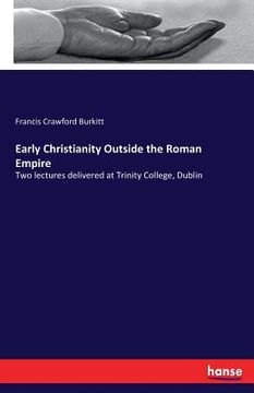 portada Early Christianity Outside the Roman Empire: Two lectures delivered at Trinity College, Dublin (en Inglés)