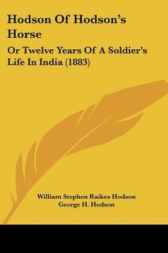 portada hodson of hodson's horse: or twelve years of a soldier's life in india (1883) (en Inglés)