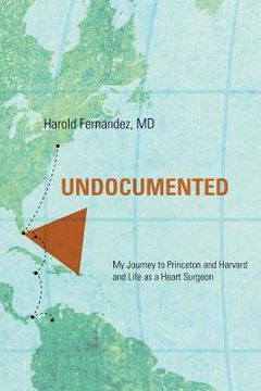 portada Undocumented: My Journey to Princeton and Harvard and Life as a Heart Surgeon (en Inglés)