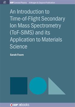 portada An Introduction to Time-of-Flight Secondary Ion Mass Spectrometry (ToF-SIMS) and its Application to Materials Science (en Inglés)