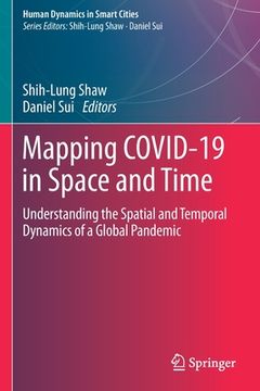 portada Mapping Covid-19 in Space and Time: Understanding the Spatial and Temporal Dynamics of a Global Pandemic (en Inglés)