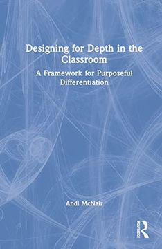 portada Designing for Depth in the Classroom: A Framework for Purposeful Differentiation (en Inglés)