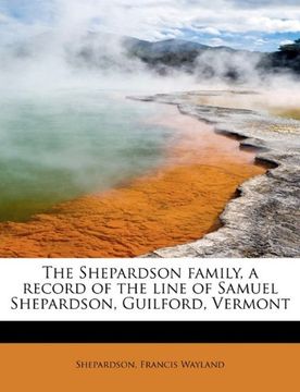 portada the shepardson family, a record of the line of samuel shepardson, guilford, vermont (en Inglés)