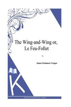 portada The Wing-and-Wing or, Le Feu-Follet (en Inglés)