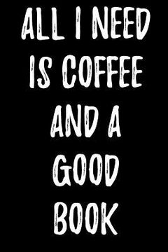 portada All I Need Is Coffee and a Good Book (en Inglés)