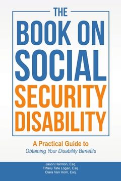 portada The Book on Social Security Disability: A Practical Guide to Obtaining Your Disability Benefits (en Inglés)