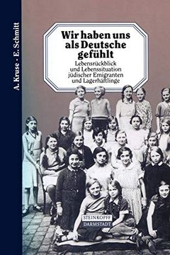 portada Wir Haben uns als Deutsche Gefühlt: Lebensrückblick und Lebenssituation Jüdischer Emigranten und Lagerhäftlinge (en Alemán)
