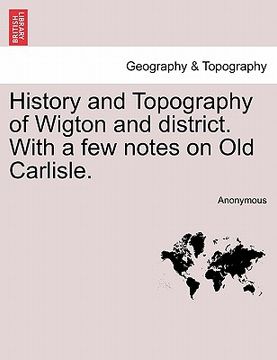 portada history and topography of wigton and district. with a few notes on old carlisle. (en Inglés)