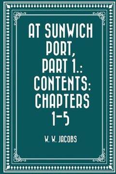 portada At Sunwich Port, Part 1.: Contents: Chapters 1-5 (en Inglés)