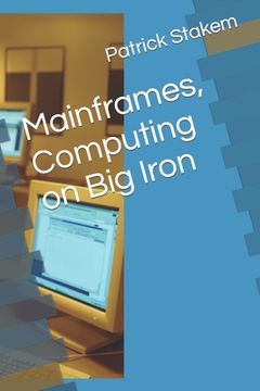 portada Mainframes, Computing on Big Iron (en Inglés)