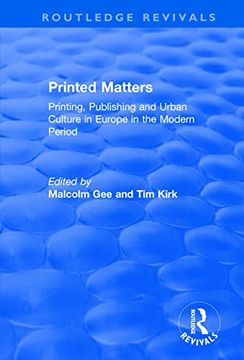 portada Printed Matters: Printing, Publishing and Urban Culture in Europe in the Modern Period (en Inglés)