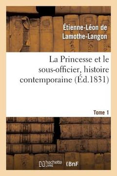 portada La Princesse Et Le Sous-Officier, Histoire Contemporaine. Tome 1 (in French)