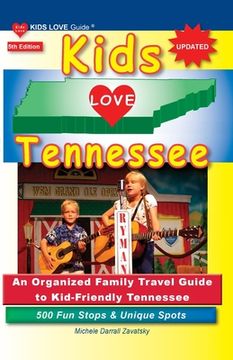 portada KIDS LOVE TENNESSEE, 5th Edition: An Organized Family Travel Guide to Kid-Friendly Tennessee. 500 Fun Stops & Unique Spots (en Inglés)