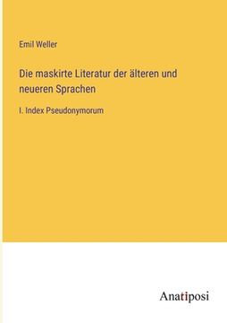portada Die maskirte Literatur der älteren und neueren Sprachen: I. Index Pseudonymorum (en Alemán)