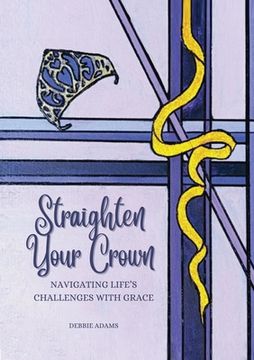 portada Straighten Your Crown: Navigating Life's Challenges with Grace (en Inglés)