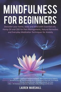portada Mindfulness for Beginners: Declutter your home, body and mind with Essential oils, Hemp Oil and CBD for Pain Management, Natural Remedies and Eve (en Inglés)