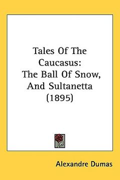 portada tales of the caucasus: the ball of snow, and sultanetta (1895)