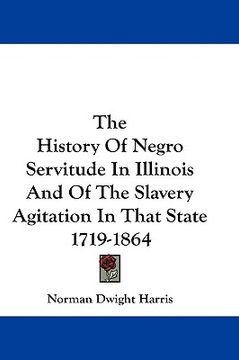 portada the history of negro servitude in illinois and of the slavery agitation in that state 1719-1864