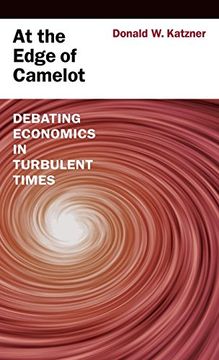 portada At the Edge of Camelot: Debating Economics in Turbulent Times (en Inglés)