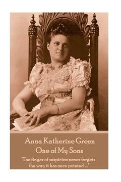 portada Anna Katherine Green - One of My Sons: "The finger of suspicion never forgets the way it has once pointed ...." (in English)