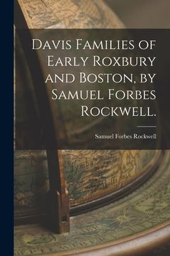 portada Davis Families of Early Roxbury and Boston, by Samuel Forbes Rockwell. (in English)
