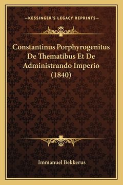 portada Constantinus Porphyrogenitus De Thematibus Et De Administrando Imperio (1840) (in Latin)